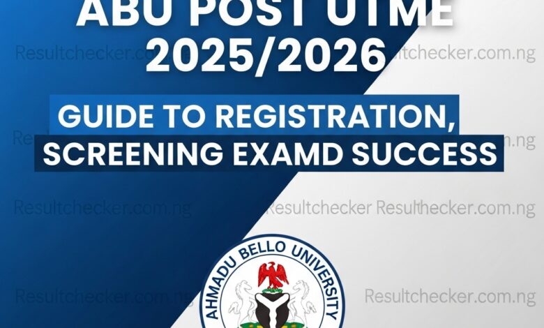 ABU Post UTME 2025/2026: Guide to Registration, Screening Exam, and Success